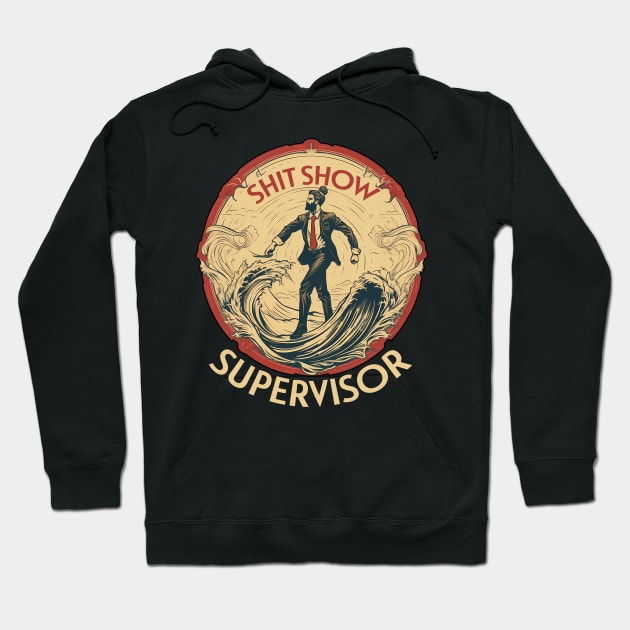 Shit Show Supervisor Hoodie by PaulJus